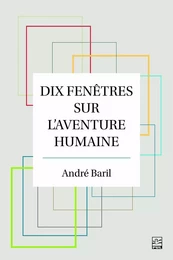 Dix fenêtres sur l'aventure humaine