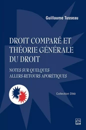 Droit comparé et théorie générale du droit. Notes sur quelques allers-retours aporétiques