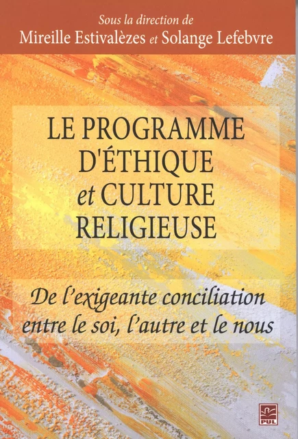 Le programme d'éthique et culture religieuse - Solange Lefebvre, Mireille Estivalezes - Presses de l'Université Laval