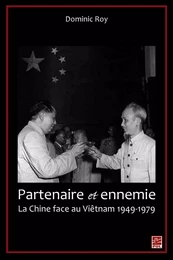 Partenaire et ennemie,  La Chine face au Viêtnam 1949-1979