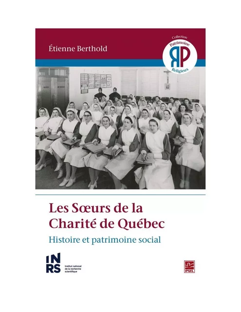 Les Sœurs de la Charité de Québec. Histoire et patrimoine social - Etienne Berthold - Presses de l'Université Laval