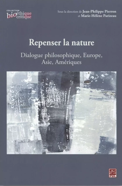 Repenser la nature : Dialogue philosophique, Europe, Asie... - Jean-Philippe Pierron, Marie-Hélène Parizeau - Presses de l'Université Laval