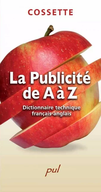 La Publicité de A à Z - Claude Cossette, Jacques Cossette - PUL Diffusion