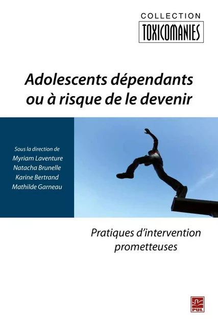 Adolescents dépendants ou à risque de le devenir : Pratiques d'intervention prometteuses - Myriam Laventure, Natacha Brunelle - PUL Diffusion