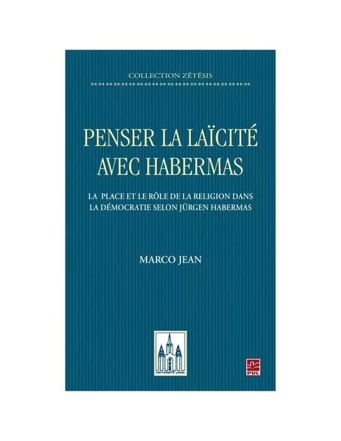 Penser la laïcité avec Habermas. La place et le rôle de la religion dans la démocratie selon Jürgen Habermas - Marco Jean - Presses de l'Université Laval