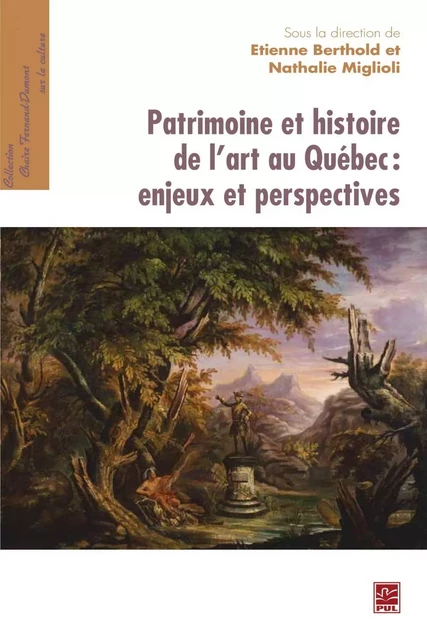 Patrimoine et histoire de l'art au Québ. - Nathalie Miglioli, Etienne Berthold - PUL Diffusion