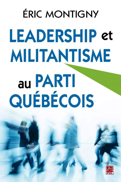 Leadership et militantisme au Parti Québécois - Éric Montigny - PUL Diffusion