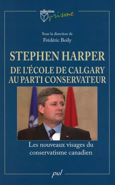 Stephen Harper de l’école de Calgary au Parti conservateur - Collectif Collectif - PUL Diffusion