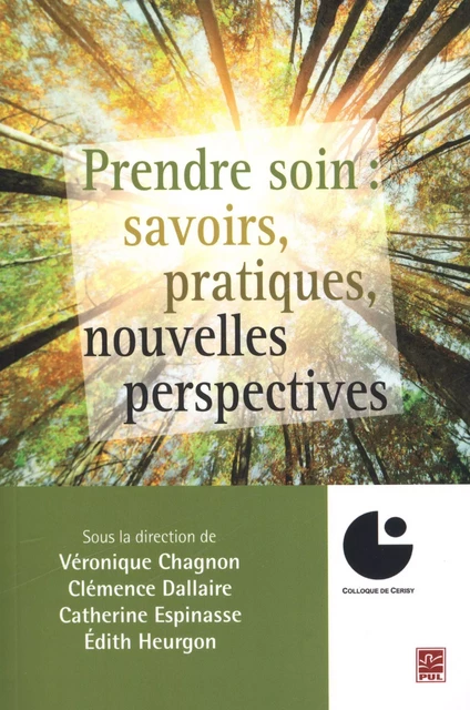 Prendre soin savoirs, pratiques, nouvelles perspectives - Véronique Chagnon, Clémence Dallaire - Presses de l'Université Laval