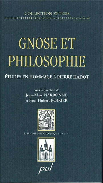 Gnose et philosophie : Études en hommage à Pierre Hadot - Paul-Hubert Poirier, Jean-Marc Narbonne - PUL Diffusion