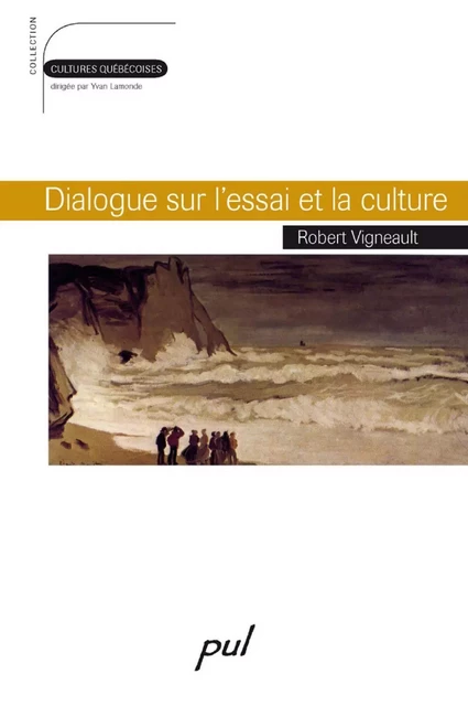 Dialogue sur l'essai et la culture - ROBERT VIGNEAULT - PUL Diffusion