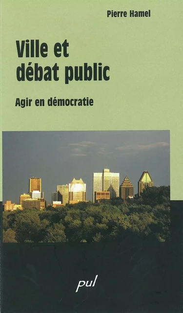 Ville et débat public : Agir en démocratie - Pierre Hamel - PUL Diffusion