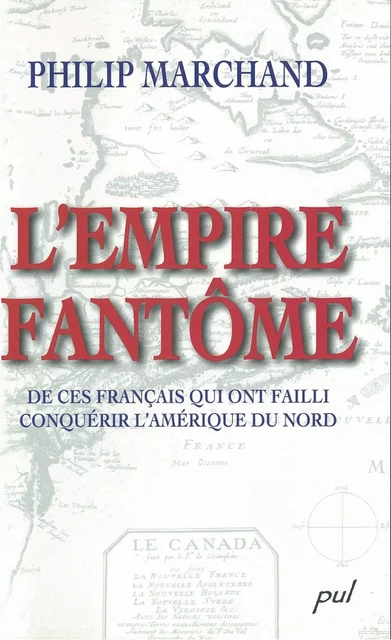 L'empire fantôme - Philip Marchand - PUL Diffusion