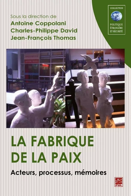 La fabrique de la paix  Acteurs, processus, mémoires -  Collectif - PUL Diffusion