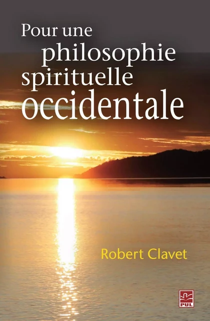 Pour une philosophie spirituelle occidentale - Robert Clavet - PUL Diffusion