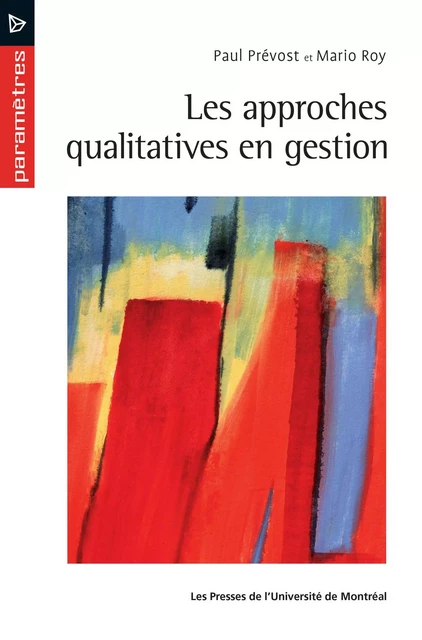 Les approches qualitatives en gestion - Paul Prévost, Mario Roy - Presses de l'Université de Montréal