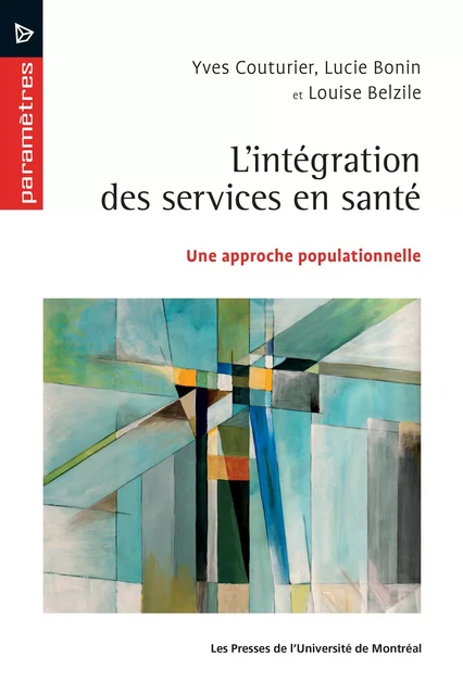 L'intégration des services en santé - Yves Couturier, Louise Belzile, Lucie Bonin - Presses de l'Université de Montréal