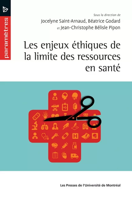 Les enjeux éthiques de la limite des ressources en santé - Jocelyne Saint-Arnaud, Béatrice Godard, Jean-Christophe Bélisle Pipon - Presses de l'Université de Montréal