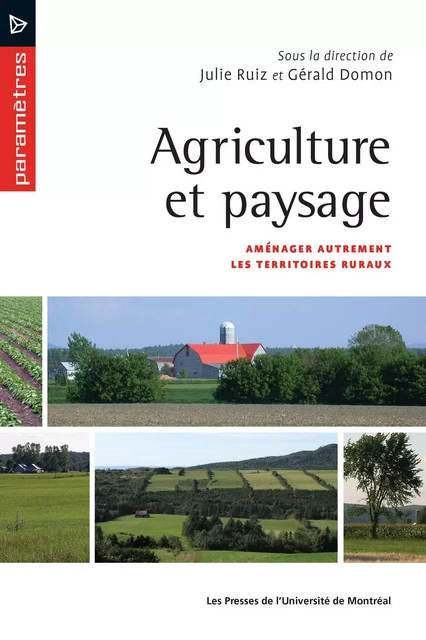 Agriculture et paysage - Julie Ruiz, Gérald Domon - Presses de l'Université de Montréal