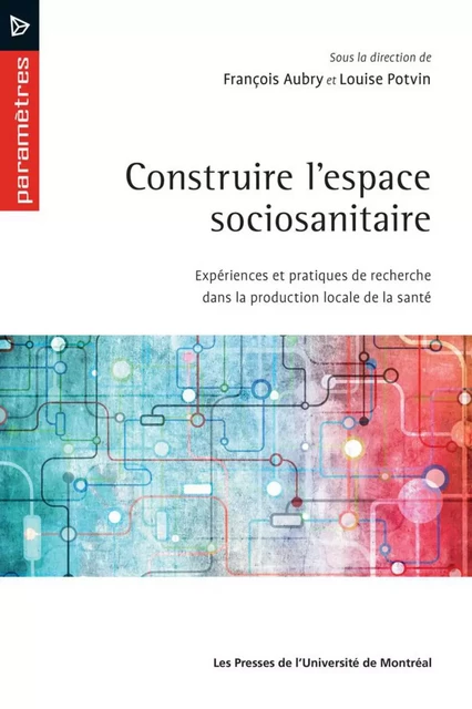 Construire l'espace sociosanitaire - François Aubry, Louise Potvin - Presses de l'Université de Montréal