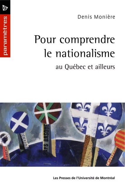 Pour comprendre le nationalisme au Québec et ailleurs -  Monière, Denis - Presses de l'Université de Montréal