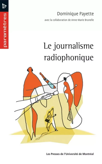 Le journalisme radiophonique -  Payette, Dominique - Presses de l'Université de Montréal