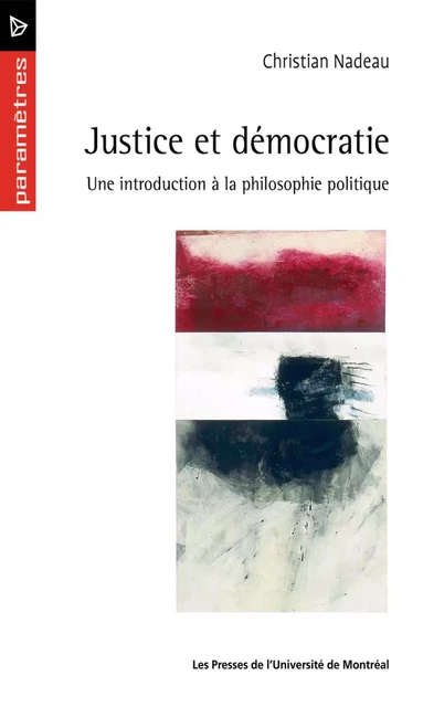 Justice et démocratie. Une introduction à la philosophie politique -  Nadeau, Christian - Presses de l'Université de Montréal