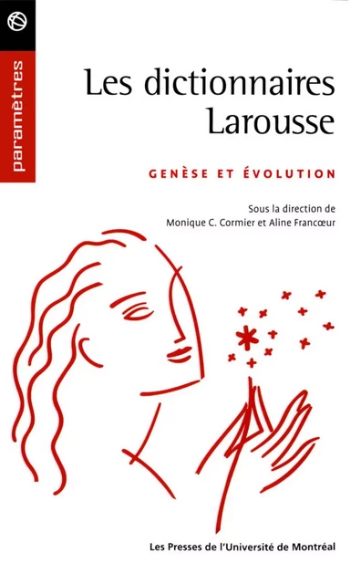 Les dictionnaires Larousse. Genèse et évolution -  Cormier, Monique et Aline Francœur (dir.) - Presses de l'Université de Montréal