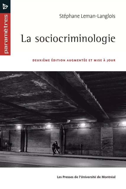 La sociocriminologie, 2e édition -  Leman-Langlois, Stéphane - Les Presses de l'Université de Montréal