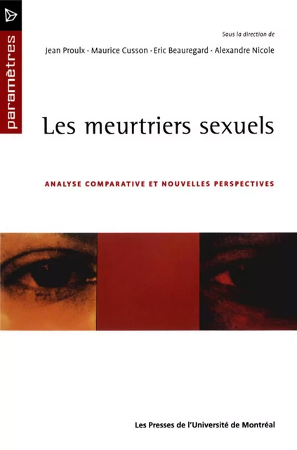 Les meurtriers sexuels. Analyse comparative et nouvelles perspectives -  Proulx, Jean, Maurice Cusson, Eric Beauregard et Alexandre Nicole (dir.) - Presses de l'Université de Montréal