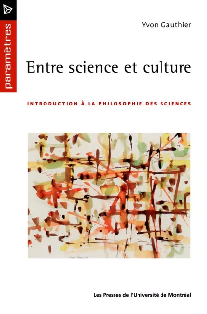 Entre science et culture. Introduction à la philosophie des sciences -  Gauthier, Yvon - Presses de l'Université de Montréal