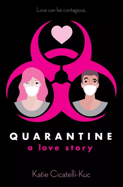 Quarantine: A Love Story - Katie Cicatelli-Kuc - Scholastic Inc.