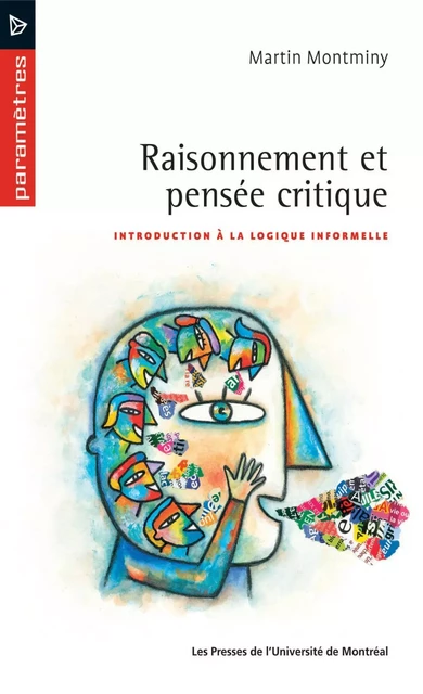 Raisonnement et pensée critique. Introduction à la logique informelle -  Montminy, Martin - Presses de l'Université de Montréal