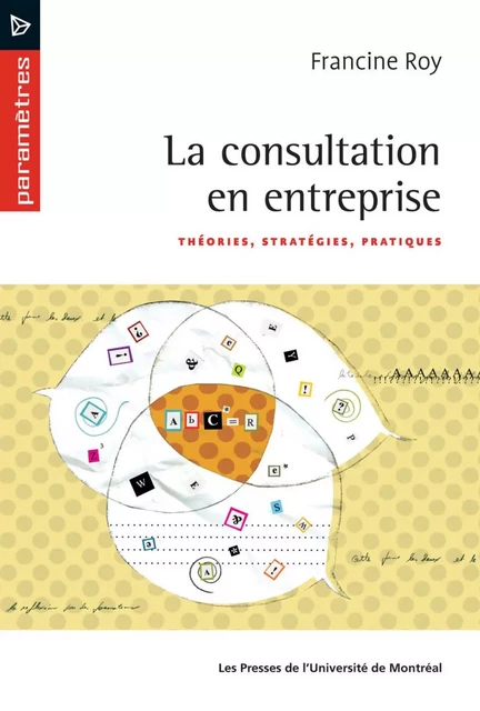 La consultation en entreprise. Théories, stratégies, pratiques -  Roy, Francine - Presses de l'Université de Montréal