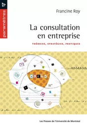 La consultation en entreprise. Théories, stratégies, pratiques