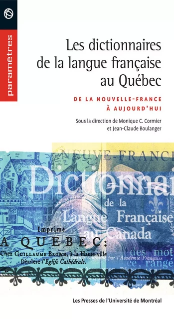 Les dictionnaires de la langue française au Québec. De la Nouvelle-France à aujourd'hui -  Cormier, Monique et Jean-Claude Boulanger (dir.) - Presses de l'Université de Montréal