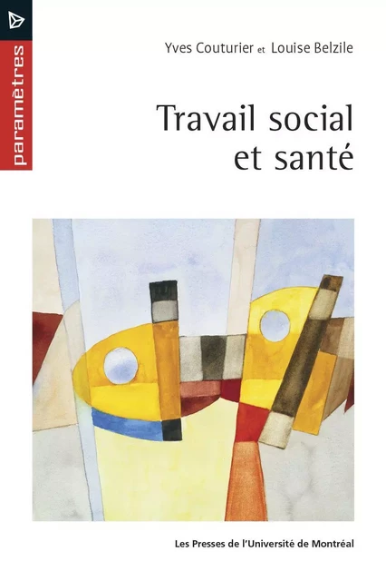 Travail social et santé - Yves Couturier, Louise Belzile - Les Presses de l'Université de Montréal