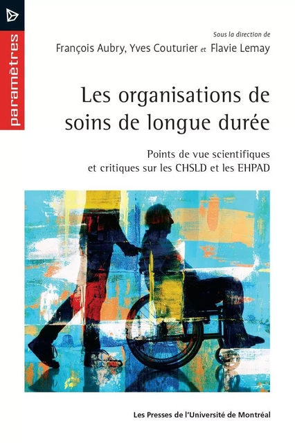 Les organisations de soins de longue durée - François Aubry, Yves Couturier, Flavie Lemay - Les Presses de l'Université de Montréal