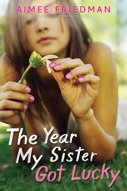 The Year My Sister Got Lucky - Aimee Friedman - Scholastic Inc.