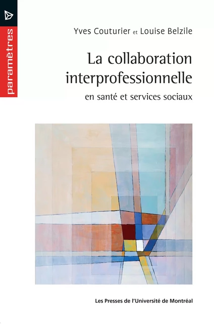 La collaboration interprofessionnelle en santé et services sociaux - Yves Couturier, Louise Belzile - Presses de l'Université de Montréal