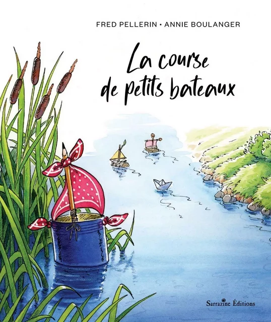 La course de petits bateaux - Fred Pellerin - Sarrazine Éditions