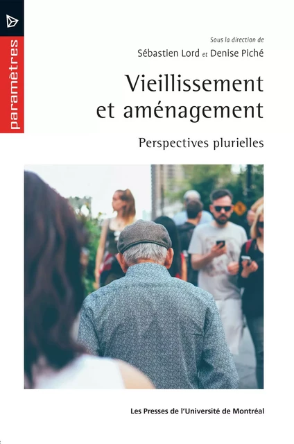 Vieillissement et aménagement - Sébastien Lord, Denise Piché - Presses de l'Université de Montréal