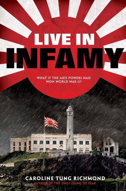 Live in Infamy (a companion to The Only Thing to Fear) - Caroline Tung Richmond - Scholastic Inc.