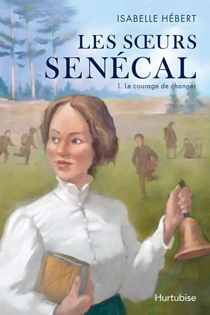 Les Soeurs Senécal - Tome 1 - Isabelle Hébert - Éditions Hurtubise