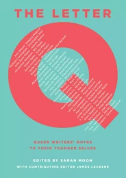 The Letter Q: Queer Writers' Notes to Their Younger Selves