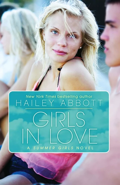 Girls in Love: A Summer Girls Novel - Hailey Abbott - Scholastic Inc.