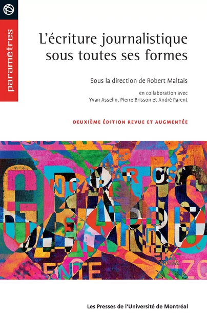 L'écriture journalistique sous toutes ses formes - Yvan Asselin, Pierre Brisson, André Parent, Robert Maltais - Presses de l'Université de Montréal