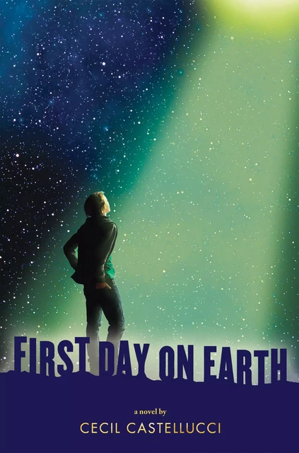 First Day on Earth - Cecil Castellucci - Scholastic Inc.