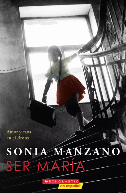 Ser María: Amor y caos en el Bronx (Becoming Maria) - Sonia Manzano - Scholastic Inc.