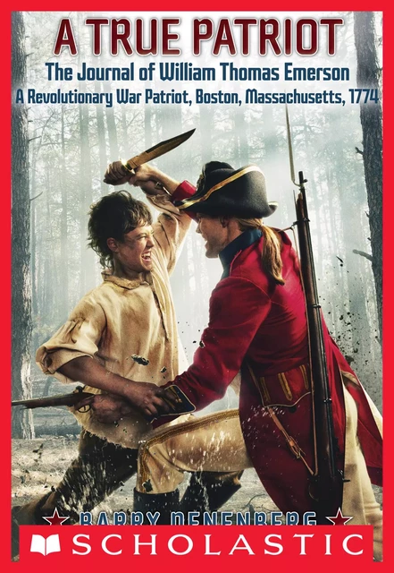 A True Patriot: The Journal of William Thomas Emerson, a Revolutionary War Patriot, Boston, Massachusetts, 1774 - Barry Denenberg - Scholastic Inc.